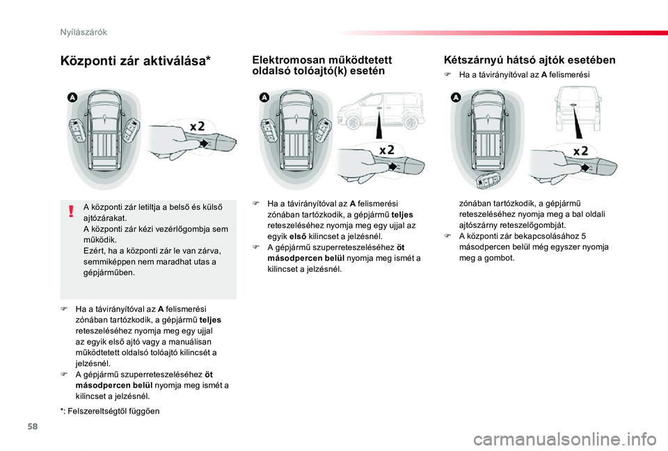TOYOTA PROACE VERSO 2019 Kezelési útmutató (in Hungarian) 58
Proace verso_hu_Chap02_ouvertures_ed01-2019
Központi zár aktiválása*
A központi zár letiltja a belső és külső ajtózárakat.A központi zár kézi vezérlőgombja sem működik.Ezért, ha TOYOTA PROACE VERSO 2019 Kezelési útmutató (in Hungarian) 58
Proace verso_hu_Chap02_ouvertures_ed01-2019
Központi zár aktiválása*
A központi zár letiltja a belső és külső ajtózárakat.A központi zár kézi vezérlőgombja sem működik.Ezért, ha