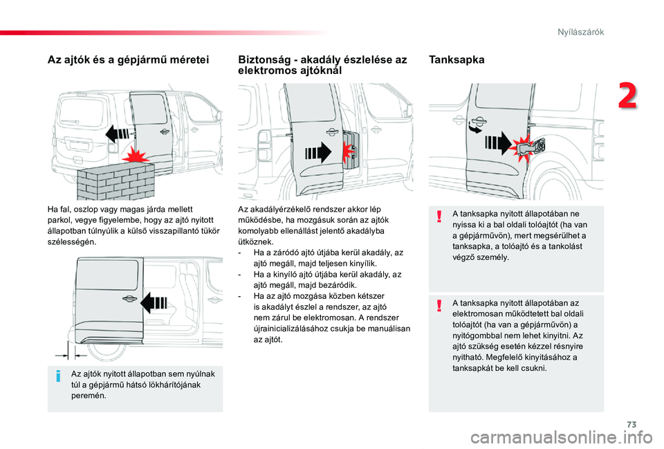TOYOTA PROACE VERSO 2019 Kezelési útmutató (in Hungarian) 73
Proace verso_hu_Chap02_ouvertures_ed01-2019
Az ajtók nyitott állapotban sem nyúlnak túl a gépjármű hátsó lökhárítójának peremén.
Az ajtók és a gépjármű méretei
Ha fal, oszlop v TOYOTA PROACE VERSO 2019 Kezelési útmutató (in Hungarian) 73
Proace verso_hu_Chap02_ouvertures_ed01-2019
Az ajtók nyitott állapotban sem nyúlnak túl a gépjármű hátsó lökhárítójának peremén.
Az ajtók és a gépjármű méretei
Ha fal, oszlop v