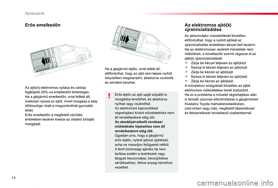 TOYOTA PROACE VERSO 2019 Kezelési útmutató (in Hungarian) 74
Proace verso_hu_Chap02_ouvertures_ed01-2019
Erős lejtőn az ajtó saját súlyától is mozgásba lendülhet, és akadozva nyílhat vagy csukódhat.Az elektromos kapcsolókkal végrehajtani kívá TOYOTA PROACE VERSO 2019 Kezelési útmutató (in Hungarian) 74
Proace verso_hu_Chap02_ouvertures_ed01-2019
Erős lejtőn az ajtó saját súlyától is mozgásba lendülhet, és akadozva nyílhat vagy csukódhat.Az elektromos kapcsolókkal végrehajtani kívá