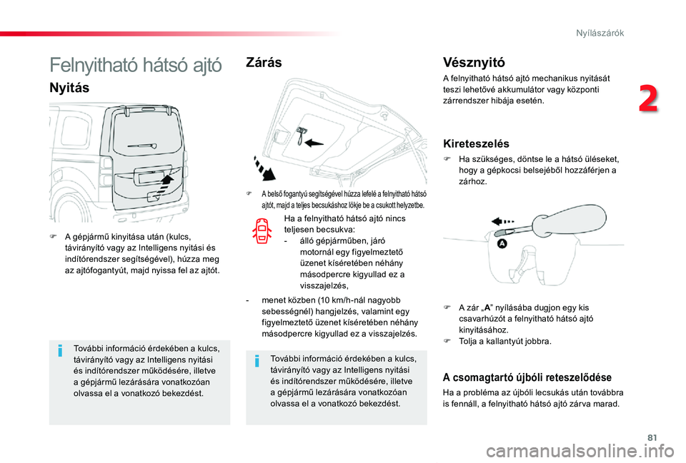 TOYOTA PROACE VERSO 2019 Kezelési útmutató (in Hungarian) 81
Proace verso_hu_Chap02_ouvertures_ed01-2019
További információ érdekében a kulcs, távirányító vagy az Intelligens nyitási és indítórendszer működésére, illetve a gépjármű lezár TOYOTA PROACE VERSO 2019 Kezelési útmutató (in Hungarian) 81
Proace verso_hu_Chap02_ouvertures_ed01-2019
További információ érdekében a kulcs, távirányító vagy az Intelligens nyitási és indítórendszer működésére, illetve a gépjármű lezár