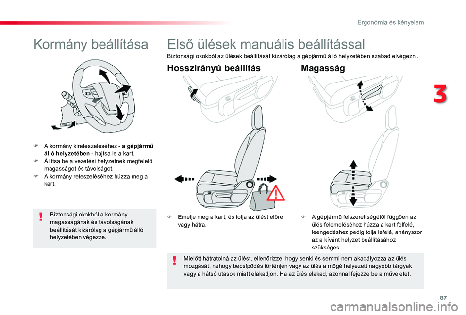 TOYOTA PROACE VERSO 2019 Kezelési útmutató (in Hungarian) 87
Proace verso_hu_Chap03_ergonomie-et-confort_ed01-2019
Kormány beállítása
F A kormány kireteszeléséhez - a gépjármű álló helyzetében - hajtsa le a kart.F Állítsa be a vezetési helyze TOYOTA PROACE VERSO 2019 Kezelési útmutató (in Hungarian) 87
Proace verso_hu_Chap03_ergonomie-et-confort_ed01-2019
Kormány beállítása
F A kormány kireteszeléséhez - a gépjármű álló helyzetében - hajtsa le a kart.F Állítsa be a vezetési helyze