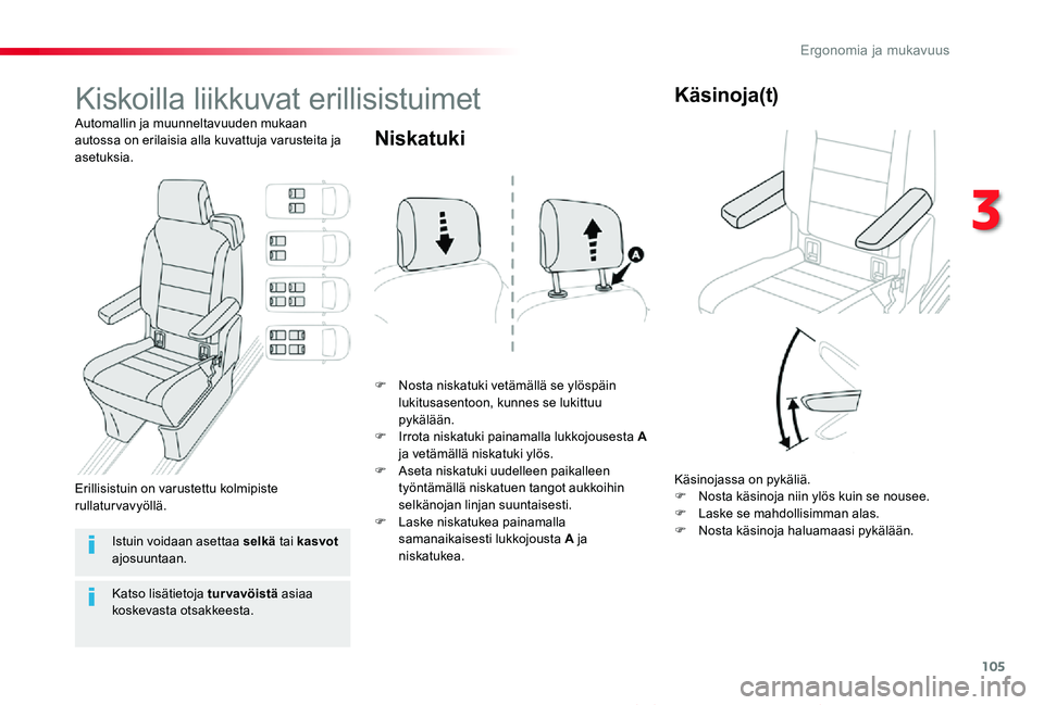 TOYOTA PROACE VERSO 2019  Omistajan Käsikirja (in Finnish) 105
ProaceVerso_fi_Chap03_ergonomie-et-confort_ed01-2019
Kiskoilla liikkuvat erillisistuimet
Automallin ja muunneltavuuden mukaan autossa on erilaisia alla kuvattuja varusteita ja asetuksia.
F Nosta n