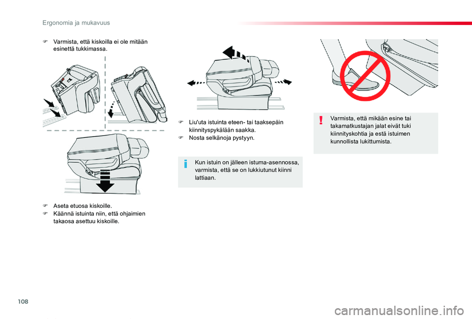 TOYOTA PROACE VERSO 2019  Omistajan Käsikirja (in Finnish) 108
ProaceVerso_fi_Chap03_ergonomie-et-confort_ed01-2019
Varmista, että mikään esine tai takamatkustajan jalat eivät tuki kiinnityskohtia ja estä istuimen kunnollista lukittumista.
Kun istuin on 