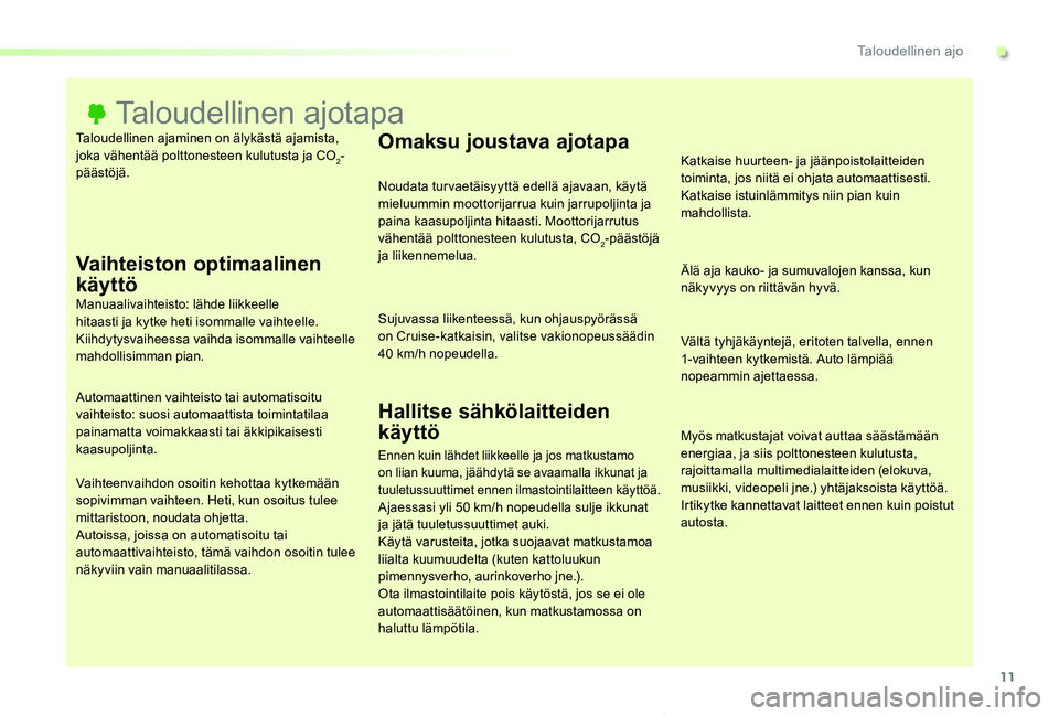 TOYOTA PROACE VERSO 2019 Omistajan Käsikirja (in Finnish) 11
ProaceVerso_fi_Chap00c_eco-conduite_ed01-2019
Taloudellinen ajaminen on älykästä ajamista, joka vähentää polttonesteen kulutusta ja CO2-päästöjä.
Taloudellinen ajotapa
Vaihteiston optimaa TOYOTA PROACE VERSO 2019 Omistajan Käsikirja (in Finnish) 11
ProaceVerso_fi_Chap00c_eco-conduite_ed01-2019
Taloudellinen ajaminen on älykästä ajamista, joka vähentää polttonesteen kulutusta ja CO2-päästöjä.
Taloudellinen ajotapa
Vaihteiston optimaa