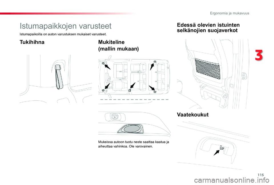 TOYOTA PROACE VERSO 2019  Omistajan Käsikirja (in Finnish) 115
ProaceVerso_fi_Chap03_ergonomie-et-confort_ed01-2019
Istumapaikkojen varusteet
Istumapaikoilla on auton varustuksen mukaiset varusteet.
TukihihnaMukiteline
(mallin mukaan)
Mukeissa autoon tuotu ne