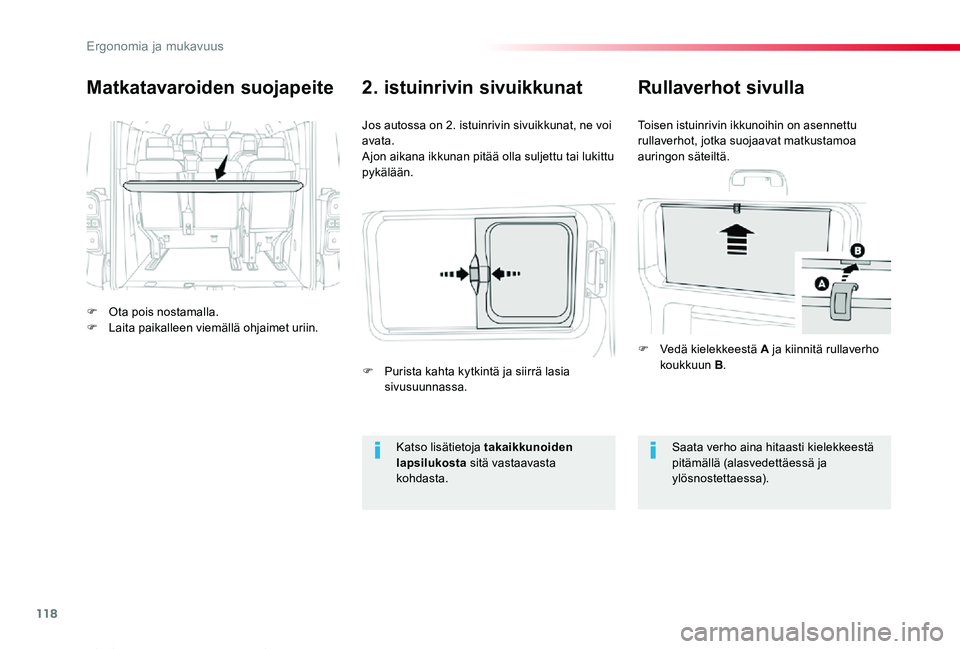 TOYOTA PROACE VERSO 2019  Omistajan Käsikirja (in Finnish) 118
ProaceVerso_fi_Chap03_ergonomie-et-confort_ed01-2019
Matkatavaroiden suojapeite
F Ota pois nostamalla.F Laita paikalleen viemällä ohjaimet uriin.
Jos autossa on 2. istuinrivin sivuikkunat, ne vo