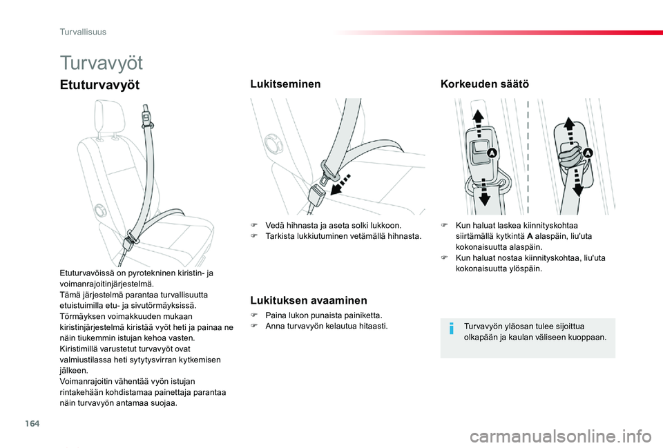 TOYOTA PROACE VERSO 2019  Omistajan Käsikirja (in Finnish) 164
ProaceVerso_fi_Chap05_securite_ed01-2019
Tu r v a v y ö t
EtuturvavyötLukitseminen
Lukituksen avaaminen
F Paina lukon punaista painiketta.F Anna turvavyön kelautua hitaasti.
Etutur vavöissä o