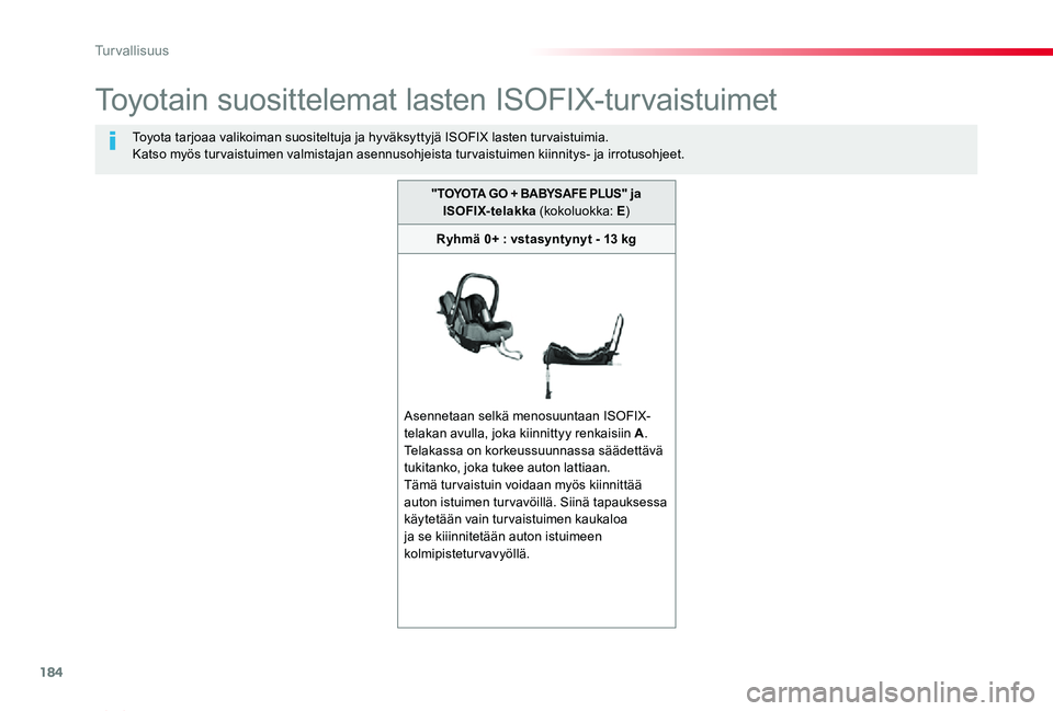 TOYOTA PROACE VERSO 2019  Omistajan Käsikirja (in Finnish) 184
ProaceVerso_fi_Chap05_securite_ed01-2019
Toyotain suosittelemat lasten ISOFIX-turvaistuimet
Toyota tarjoaa valikoiman suositeltuja ja hyväksyttyjä ISOFIX lasten tur vaistuimia.Katso myös turvai