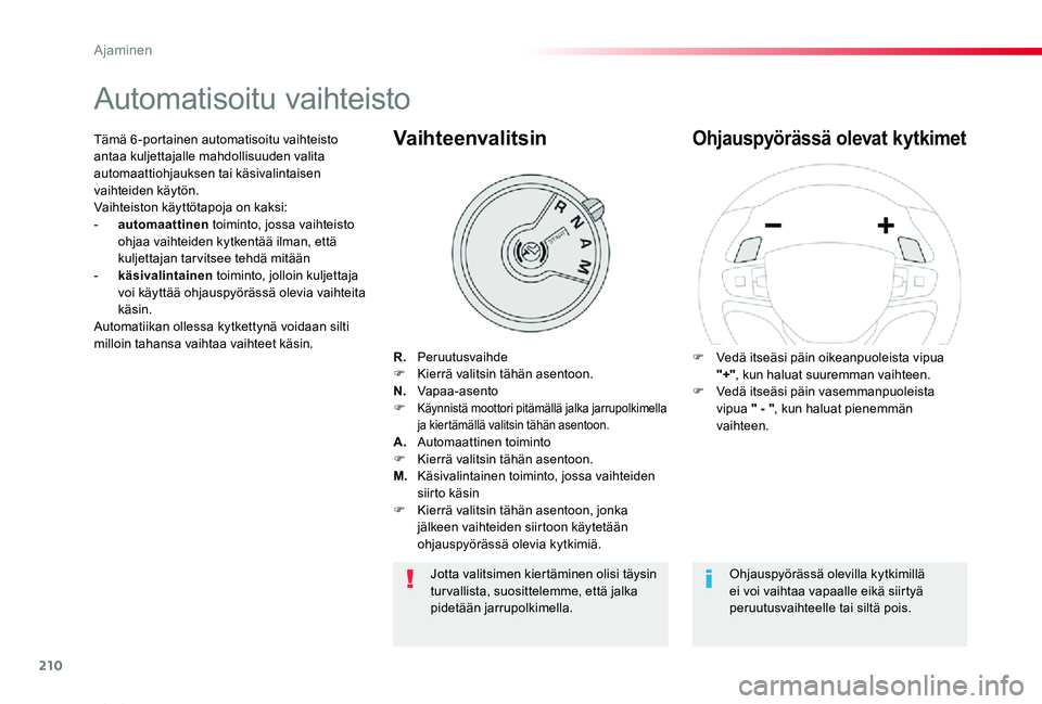 TOYOTA PROACE VERSO 2019  Omistajan Käsikirja (in Finnish) 210
ProaceVerso_fi_Chap06_conduite_ed01-2019
Automatisoitu vaihteisto
R. PeruutusvaihdeF Kierrä valitsin tähän asentoon.N. Vapaa-asentoF Käynnistä moottori pitämällä jalka jarrupolkimella ja k