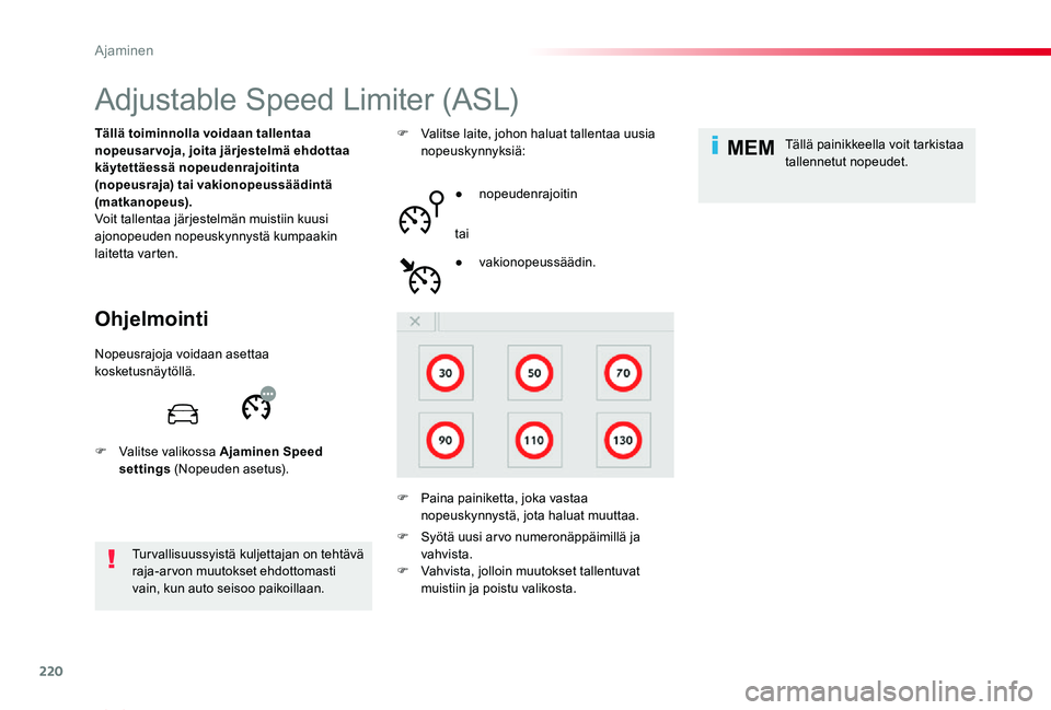 TOYOTA PROACE VERSO 2019  Omistajan Käsikirja (in Finnish) 220
MEM
ProaceVerso_fi_Chap06_conduite_ed01-2019
Adjustable Speed Limiter (ASL)
Ohjelmointi
Tällä toiminnolla voidaan tallentaa nopeusarvoja, joita järjestelmä ehdottaa käytettäessä nopeudenraj
