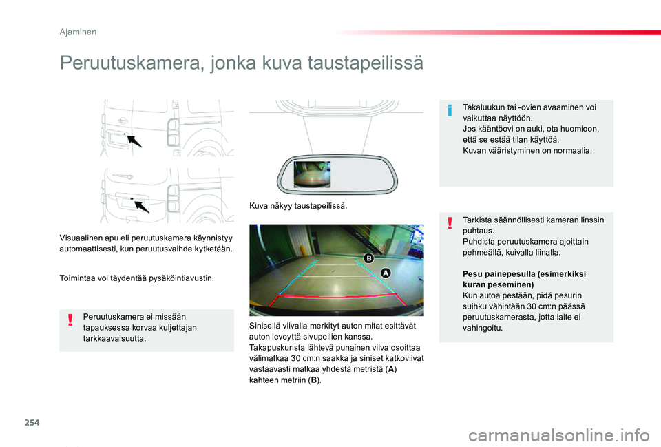 TOYOTA PROACE VERSO 2019 Omistajan Käsikirja (in Finnish) 254
ProaceVerso_fi_Chap06_conduite_ed01-2019
Peruutuskamera, jonka kuva taustapeilissä
Visuaalinen apu eli peruutuskamera käynnistyy automaattisesti, kun peruutusvaihde kytketään.
Toimintaa voi t TOYOTA PROACE VERSO 2019 Omistajan Käsikirja (in Finnish) 254
ProaceVerso_fi_Chap06_conduite_ed01-2019
Peruutuskamera, jonka kuva taustapeilissä
Visuaalinen apu eli peruutuskamera käynnistyy automaattisesti, kun peruutusvaihde kytketään.
Toimintaa voi t