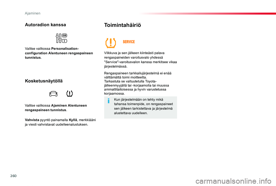 TOYOTA PROACE VERSO 2019  Omistajan Käsikirja (in Finnish) 260
ProaceVerso_fi_Chap06_conduite_ed01-2019
Valitse valikossa Ajaminen Alentuneen rengaspaineen tunnistus.
Autoradion kanssa
Valitse valikossa Personalisation-configuration Alentuneen rengaspaineen t