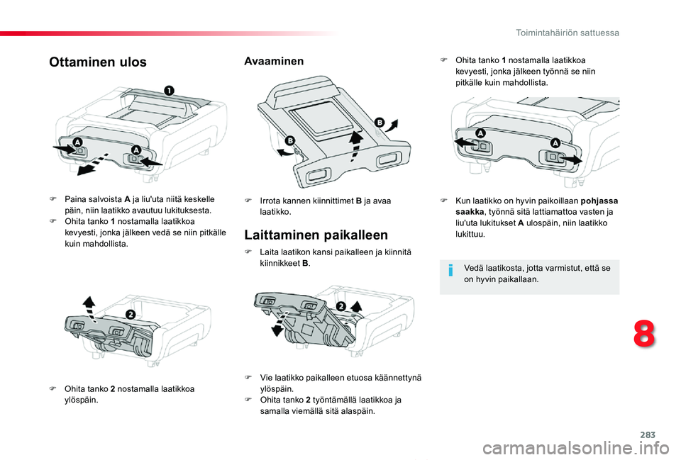 TOYOTA PROACE VERSO 2019  Omistajan Käsikirja (in Finnish) 283
ProaceVerso_fi_Chap08_En-cas-de-panne_ed01-2019
Laittaminen paikalleen
F Paina salvoista A ja liu'uta niitä keskelle päin, niin laatikko avautuu lukituksesta.F Ohita tanko 1 nostamalla laati