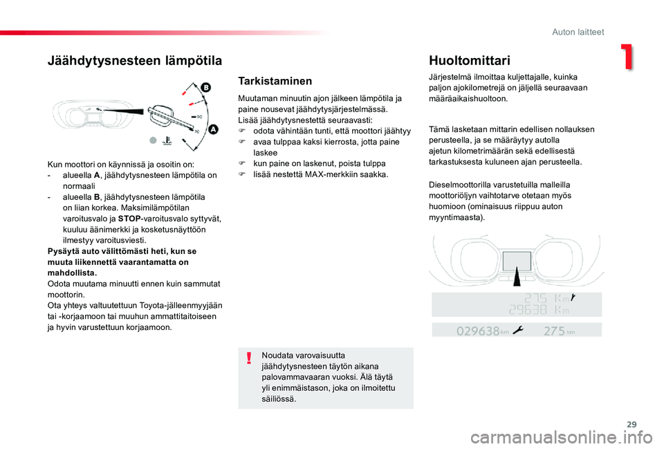 TOYOTA PROACE VERSO 2019 Omistajan Käsikirja (in Finnish) 29
ProaceVerso_fi_Chap01_instruments-de-bord_ed01-2019
Kun moottori on käynnissä ja osoitin on:
- alueella A, jäähdytysnesteen lämpötila on normaali- alueella B, jäähdytysnesteen lämpötila o TOYOTA PROACE VERSO 2019 Omistajan Käsikirja (in Finnish) 29
ProaceVerso_fi_Chap01_instruments-de-bord_ed01-2019
Kun moottori on käynnissä ja osoitin on:
- alueella A, jäähdytysnesteen lämpötila on normaali- alueella B, jäähdytysnesteen lämpötila o
