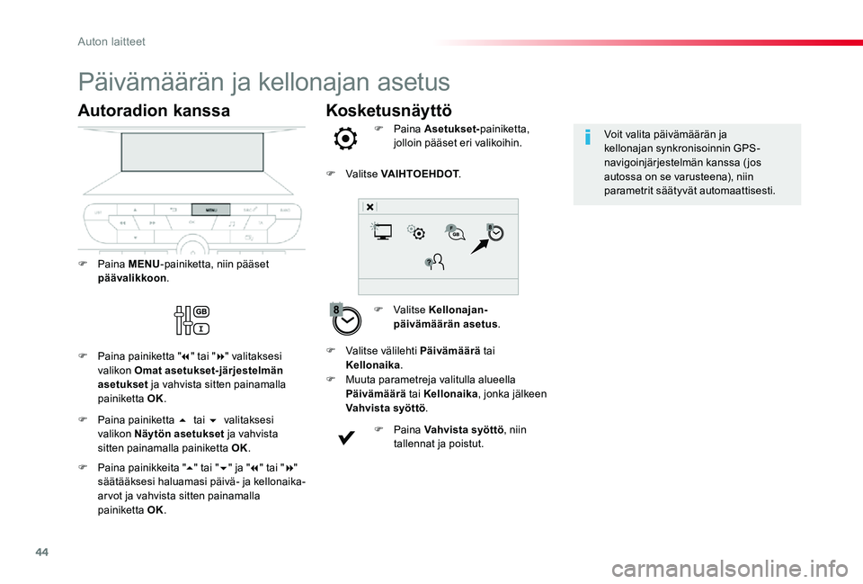 TOYOTA PROACE VERSO 2019 Omistajan Käsikirja (in Finnish) 44
Kosketusnäyttö
Päivämäärän ja kellonajan asetus
F Valitse Kellonajan-päivämäärän asetus.
F Paina Asetukset-painiketta, jolloin pääset eri valikoihin.
F Muuta parametreja valitulla alu TOYOTA PROACE VERSO 2019 Omistajan Käsikirja (in Finnish) 44
Kosketusnäyttö
Päivämäärän ja kellonajan asetus
F Valitse Kellonajan-päivämäärän asetus.
F Paina Asetukset-painiketta, jolloin pääset eri valikoihin.
F Muuta parametreja valitulla alu