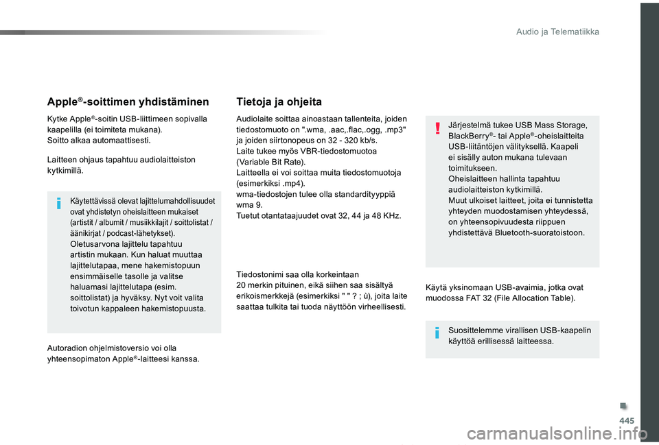 TOYOTA PROACE VERSO 2019 Omistajan Käsikirja (in Finnish) 445
ProaceVerso_fi_Chap10c_RCC-1_ed01-2019
Apple®-soittimen yhdistäminen
Kytke Apple®-soitin USB-liittimeen sopivalla kaapelilla (ei toimiteta mukana).Soitto alkaa automaattisesti.
Laitteen ohjaus TOYOTA PROACE VERSO 2019 Omistajan Käsikirja (in Finnish) 445
ProaceVerso_fi_Chap10c_RCC-1_ed01-2019
Apple®-soittimen yhdistäminen
Kytke Apple®-soitin USB-liittimeen sopivalla kaapelilla (ei toimiteta mukana).Soitto alkaa automaattisesti.
Laitteen ohjaus