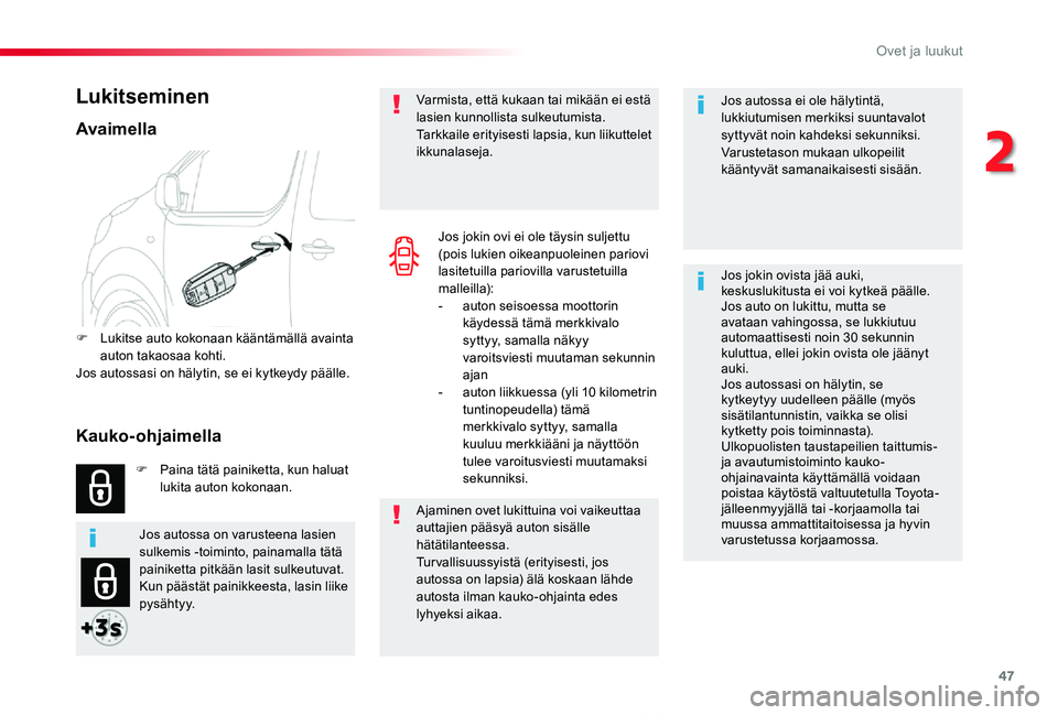TOYOTA PROACE VERSO 2019 Omistajan Käsikirja (in Finnish) 47
ProaceVerso_fi_Chap02_ouvertures_ed01-2019
Jos autossa ei ole hälytintä, lukkiutumisen merkiksi suuntavalot syttyvät noin kahdeksi sekunniksi.Varustetason mukaan ulkopeilit kääntyvät samanaik TOYOTA PROACE VERSO 2019 Omistajan Käsikirja (in Finnish) 47
ProaceVerso_fi_Chap02_ouvertures_ed01-2019
Jos autossa ei ole hälytintä, lukkiutumisen merkiksi suuntavalot syttyvät noin kahdeksi sekunniksi.Varustetason mukaan ulkopeilit kääntyvät samanaik