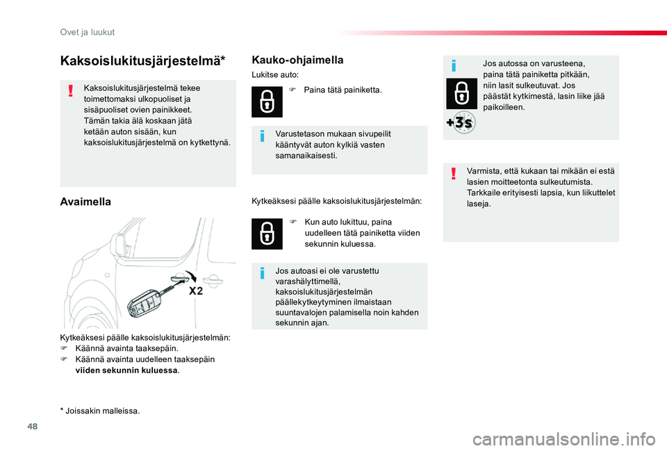 TOYOTA PROACE VERSO 2019 Omistajan Käsikirja (in Finnish) 48
ProaceVerso_fi_Chap02_ouvertures_ed01-2019
Kaksoislukitusjärjestelmä*
Kaksoislukitusjärjestelmä tekee toimettomaksi ulkopuoliset ja sisäpuoliset ovien painikkeet.Tämän takia älä koskaan j TOYOTA PROACE VERSO 2019 Omistajan Käsikirja (in Finnish) 48
ProaceVerso_fi_Chap02_ouvertures_ed01-2019
Kaksoislukitusjärjestelmä*
Kaksoislukitusjärjestelmä tekee toimettomaksi ulkopuoliset ja sisäpuoliset ovien painikkeet.Tämän takia älä koskaan j