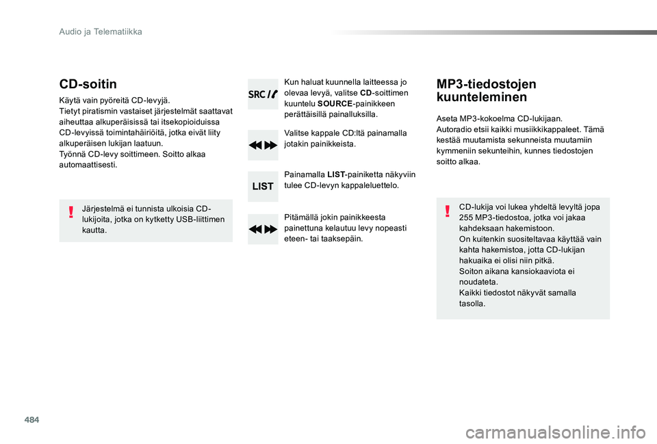 TOYOTA PROACE VERSO 2019 Omistajan Käsikirja (in Finnish) 484
ProaceVerso_fi_Chap10d_RD6_ed01-2019
CD-soitin
Käytä vain pyöreitä CD-levyjä.Tietyt piratismin vastaiset järjestelmät saattavat aiheuttaa alkuperäisissä tai itsekopioiduissa CD-levyissä TOYOTA PROACE VERSO 2019 Omistajan Käsikirja (in Finnish) 484
ProaceVerso_fi_Chap10d_RD6_ed01-2019
CD-soitin
Käytä vain pyöreitä CD-levyjä.Tietyt piratismin vastaiset järjestelmät saattavat aiheuttaa alkuperäisissä tai itsekopioiduissa CD-levyissä