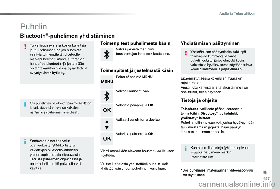 TOYOTA PROACE VERSO 2019 Omistajan Käsikirja (in Finnish) 487
ProaceVerso_fi_Chap10d_RD6_ed01-2019
Puhelin
Bluetooth®-puhelimen yhdistäminen
Tur vallisuussyistä ja koska kuljettaja joutuu tekemään paljon huomiota vaativia toimenpiteitä, bluetooth-matka TOYOTA PROACE VERSO 2019 Omistajan Käsikirja (in Finnish) 487
ProaceVerso_fi_Chap10d_RD6_ed01-2019
Puhelin
Bluetooth®-puhelimen yhdistäminen
Tur vallisuussyistä ja koska kuljettaja joutuu tekemään paljon huomiota vaativia toimenpiteitä, bluetooth-matka