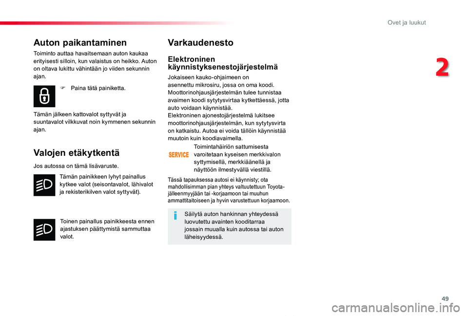 TOYOTA PROACE VERSO 2019 Omistajan Käsikirja (in Finnish) 49
ProaceVerso_fi_Chap02_ouvertures_ed01-2019
Elektroninen käynnistyksenestojärjestelmä
Jokaiseen kauko-ohjaimeen on asennettu mikrosiru, jossa on oma koodi. Moottorinohjausjärjestelmän tulee tun TOYOTA PROACE VERSO 2019 Omistajan Käsikirja (in Finnish) 49
ProaceVerso_fi_Chap02_ouvertures_ed01-2019
Elektroninen käynnistyksenestojärjestelmä
Jokaiseen kauko-ohjaimeen on asennettu mikrosiru, jossa on oma koodi. Moottorinohjausjärjestelmän tulee tun
