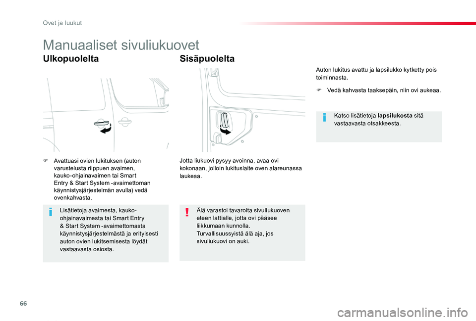 TOYOTA PROACE VERSO 2019  Omistajan Käsikirja (in Finnish) 66
ProaceVerso_fi_Chap02_ouvertures_ed01-2019
Manuaaliset sivuliukuovet
Ulkopuolelta
F Avattuasi ovien lukituksen (auton varustelusta riippuen avaimen, kauko-ohjainavaimen tai Smart Entry & Start Syst