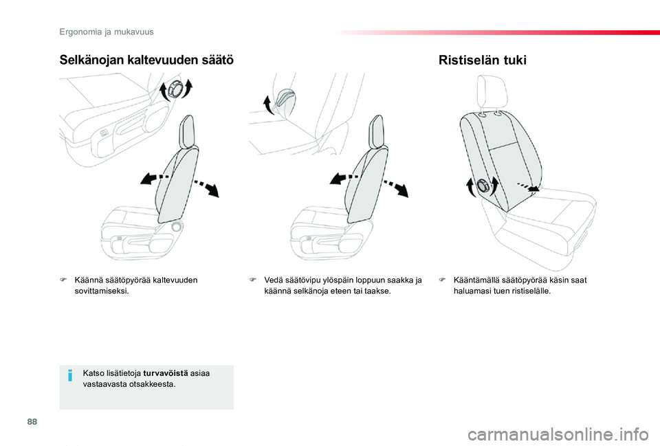 TOYOTA PROACE VERSO 2019  Omistajan Käsikirja (in Finnish) 88
ProaceVerso_fi_Chap03_ergonomie-et-confort_ed01-2019
F Käännä säätöpyörää kaltevuuden sovittamiseksi.
Selkänojan kaltevuuden säätö
F Kääntämällä säätöpyörää käsin saat halu