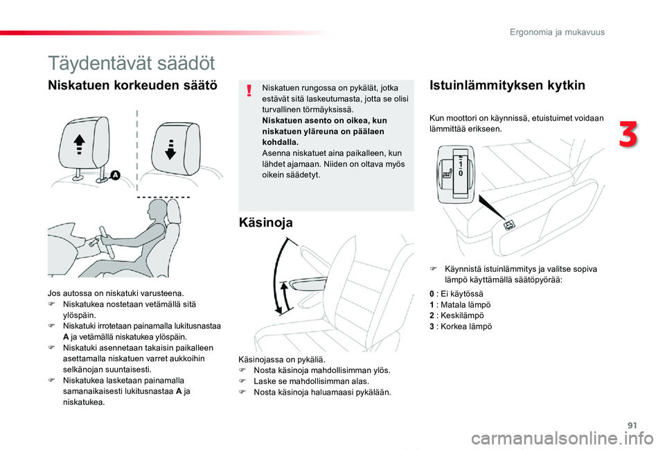 TOYOTA PROACE VERSO 2019 Omistajan Käsikirja (in Finnish) 91
ProaceVerso_fi_Chap03_ergonomie-et-confort_ed01-2019
Kun moottori on käynnissä, etuistuimet voidaan lämmittää erikseen.
Istuinlämmityksen kytkin
Jos autossa on niskatuki varusteena.F Niskatuk TOYOTA PROACE VERSO 2019 Omistajan Käsikirja (in Finnish) 91
ProaceVerso_fi_Chap03_ergonomie-et-confort_ed01-2019
Kun moottori on käynnissä, etuistuimet voidaan lämmittää erikseen.
Istuinlämmityksen kytkin
Jos autossa on niskatuki varusteena.F Niskatuk