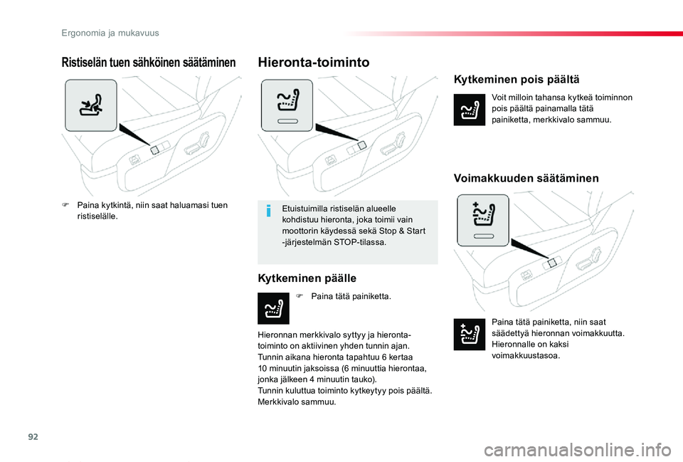 TOYOTA PROACE VERSO 2019  Omistajan Käsikirja (in Finnish) 92
ProaceVerso_fi_Chap03_ergonomie-et-confort_ed01-2019
Ristiselän tuen sähköinen säätäminen
Voit milloin tahansa kytkeä toiminnon pois päältä painamalla tätä painiketta, merkkivalo sammuu
