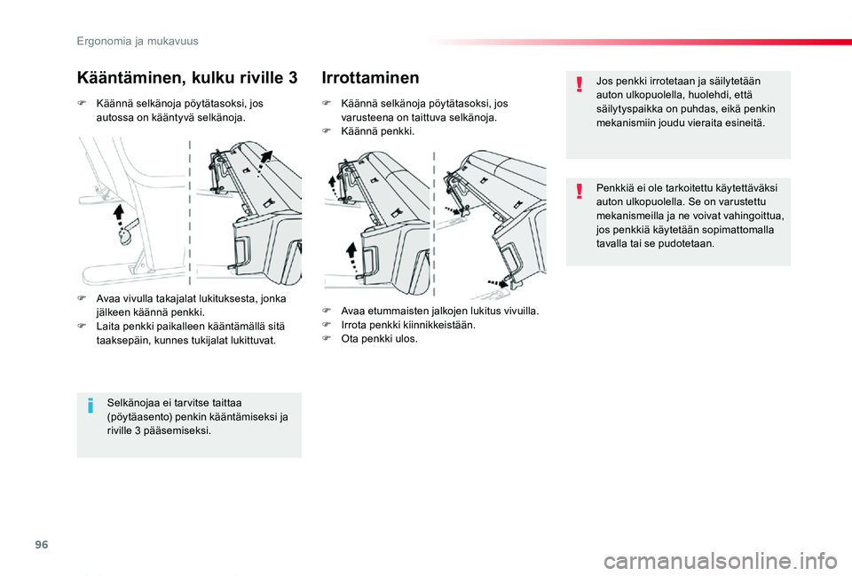 TOYOTA PROACE VERSO 2019  Omistajan Käsikirja (in Finnish) 96
ProaceVerso_fi_Chap03_ergonomie-et-confort_ed01-2019
F Käännä selkänoja pöytätasoksi, jos autossa on kääntyvä selkänoja.
Kääntäminen, kulku riville 3Irrottaminen
F Käännä selkänoja