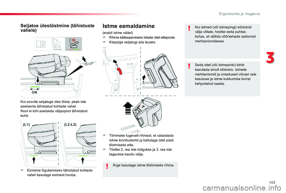 TOYOTA PROACE VERSO 2019  Kasutusjuhend (in Estonian) 103
Proace verso_et_Chap03_ergonomie-et-confort_ed01-2019
Istme eemaldamine
(eraldi istme näitel)F Rihma kättesaamiseks lükake istet ettepoole.F Klappige seljatugi alla lauaks.
Seljatoe ülestõstm