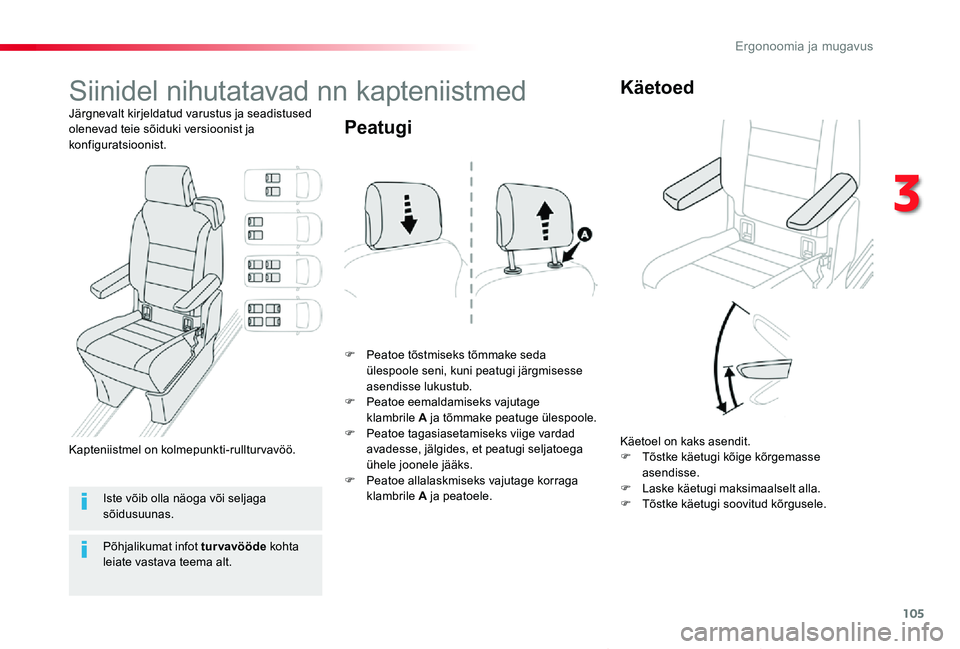 TOYOTA PROACE VERSO 2019  Kasutusjuhend (in Estonian) 105
Proace verso_et_Chap03_ergonomie-et-confort_ed01-2019
Siinidel nihutatavad nn kapteniistmed
Järgnevalt kirjeldatud varustus ja seadistused olenevad teie sõiduki versioonist ja konfiguratsioonist