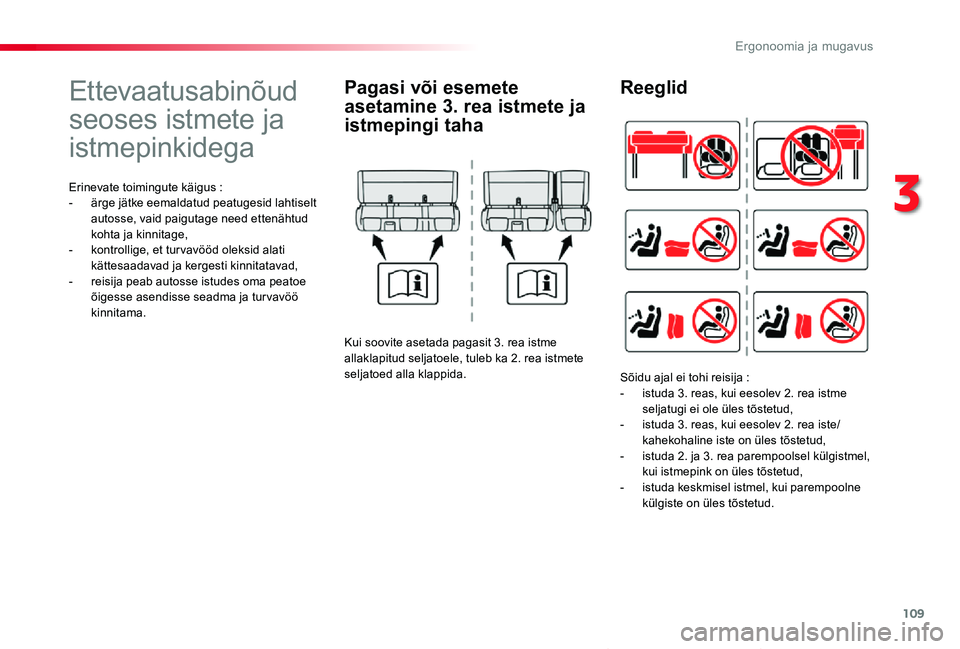 TOYOTA PROACE VERSO 2019  Kasutusjuhend (in Estonian) 109
Proace verso_et_Chap03_ergonomie-et-confort_ed01-2019
Ettevaatusabinõud 
seoses istmete ja 
istmepinkidega
Erinevate toimingute käigus :- ärge jätke eemaldatud peatugesid lahtiselt autosse, va