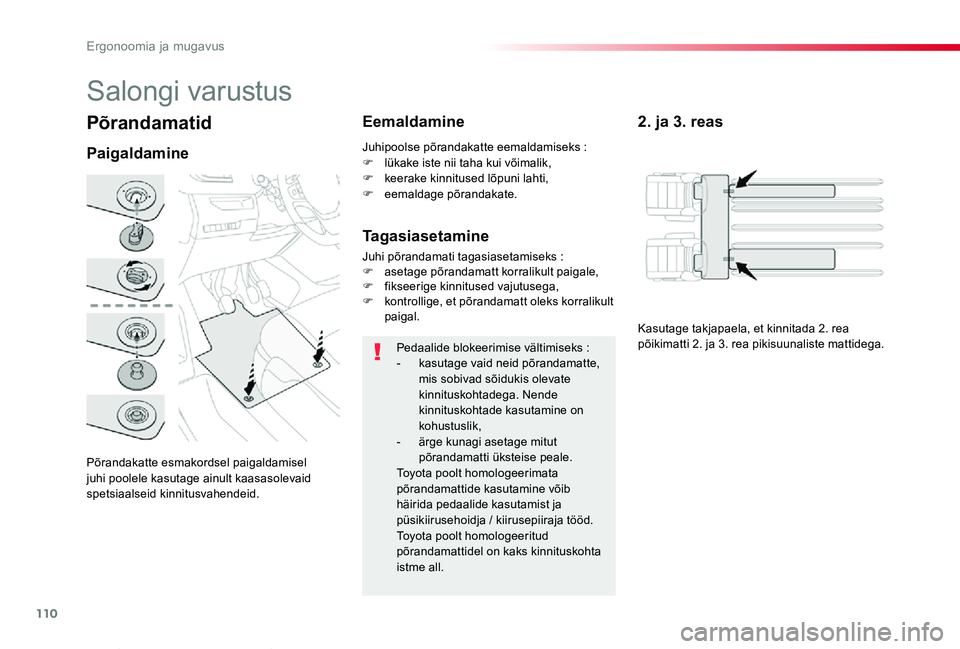 TOYOTA PROACE VERSO 2019 Kasutusjuhend (in Estonian) 110
Proace verso_et_Chap03_ergonomie-et-confort_ed01-2019
Põrandamatid
Põrandakatte esmakordsel paigaldamisel juhi poolele kasutage ainult kaasasolevaid spetsiaalseid kinnitusvahendeid.
Paigaldamine TOYOTA PROACE VERSO 2019 Kasutusjuhend (in Estonian) 110
Proace verso_et_Chap03_ergonomie-et-confort_ed01-2019
Põrandamatid
Põrandakatte esmakordsel paigaldamisel juhi poolele kasutage ainult kaasasolevaid spetsiaalseid kinnitusvahendeid.
Paigaldamine