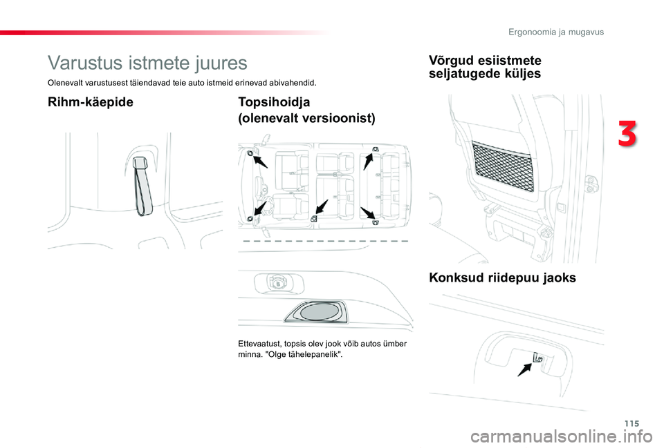 TOYOTA PROACE VERSO 2019  Kasutusjuhend (in Estonian) 115
Proace verso_et_Chap03_ergonomie-et-confort_ed01-2019
Varustus istmete juures
Olenevalt varustusest täiendavad teie auto istmeid erinevad abivahendid.
Rihm-käepideTopsihoidja
(olenevalt versioon