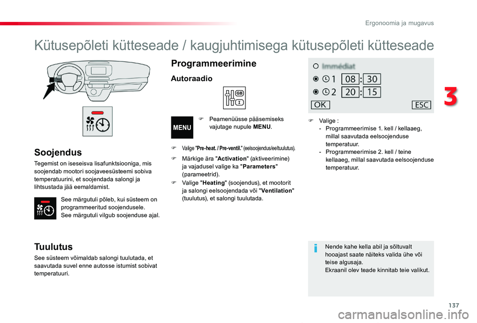 TOYOTA PROACE VERSO 2019 Kasutusjuhend (in Estonian) 137
Proace verso_et_Chap03_ergonomie-et-confort_ed01-2019
Soojendus
Tegemist on iseseisva lisafunktsiooniga, mis soojendab mootori soojaveesüsteemi sobiva temperatuurini, et soojendada salongi ja lih TOYOTA PROACE VERSO 2019 Kasutusjuhend (in Estonian) 137
Proace verso_et_Chap03_ergonomie-et-confort_ed01-2019
Soojendus
Tegemist on iseseisva lisafunktsiooniga, mis soojendab mootori soojaveesüsteemi sobiva temperatuurini, et soojendada salongi ja lih