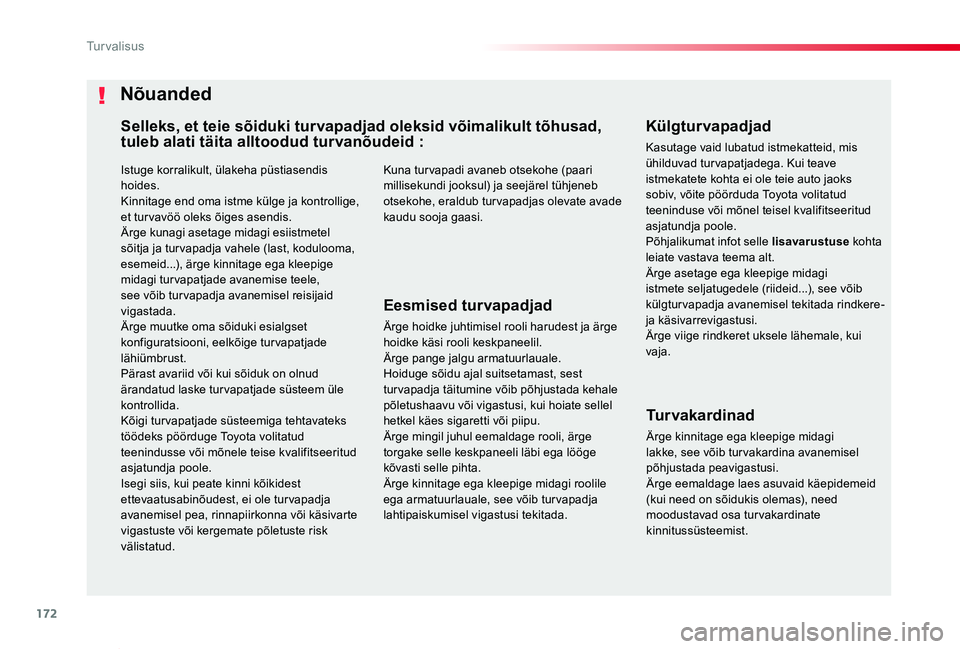 TOYOTA PROACE VERSO 2019 Kasutusjuhend (in Estonian) 172
Proace verso_et_Chap05_securite_ed01-2019
Istuge korralikult, ülakeha püstiasendis hoides.Kinnitage end oma istme külge ja kontrollige, et tur vavöö oleks õiges asendis.Ärge kunagi asetage TOYOTA PROACE VERSO 2019 Kasutusjuhend (in Estonian) 172
Proace verso_et_Chap05_securite_ed01-2019
Istuge korralikult, ülakeha püstiasendis hoides.Kinnitage end oma istme külge ja kontrollige, et tur vavöö oleks õiges asendis.Ärge kunagi asetage