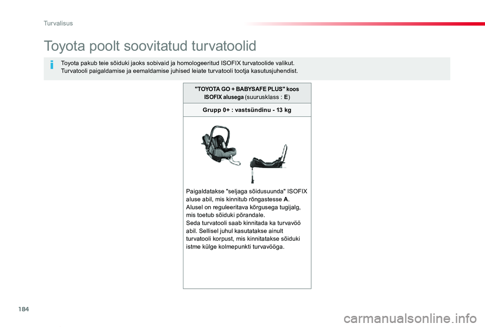 TOYOTA PROACE VERSO 2019  Kasutusjuhend (in Estonian) 184
Proace verso_et_Chap05_securite_ed01-2019
Toyota poolt soovitatud turvatoolid
Toyota pakub teie sõiduki jaoks sobivaid ja homologeeritud ISOFIX tur vatoolide valikut.Turvatooli paigaldamise ja ee
