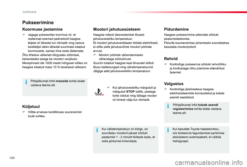 TOYOTA PROACE VERSO 2019 Kasutusjuhend (in Estonian) 194
Proace verso_et_Chap06_conduite_ed01-2019
Pukseerimine
Koormuse jaotamine
F Jagage pukseeritav koormus nii, et raskemad esemed paikneksid haagise teljele nii lähedal kui võimalik ning raskus kes TOYOTA PROACE VERSO 2019 Kasutusjuhend (in Estonian) 194
Proace verso_et_Chap06_conduite_ed01-2019
Pukseerimine
Koormuse jaotamine
F Jagage pukseeritav koormus nii, et raskemad esemed paikneksid haagise teljele nii lähedal kui võimalik ning raskus kes