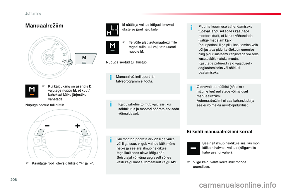 TOYOTA PROACE VERSO 2019 Kasutusjuhend (in Estonian) 208
Proace verso_et_Chap06_conduite_ed01-2019
Manuaalrežiimil sport- ja talveprogramm ei tööta.
F Kui käigukang on asendis D, vajutage nuppu M, et kuut /kaheksat käiku järjestiku vahetada.
M TOYOTA PROACE VERSO 2019 Kasutusjuhend (in Estonian) 208
Proace verso_et_Chap06_conduite_ed01-2019
Manuaalrežiimil sport- ja talveprogramm ei tööta.
F Kui käigukang on asendis D, vajutage nuppu M, et kuut /kaheksat käiku järjestiku vahetada.
M