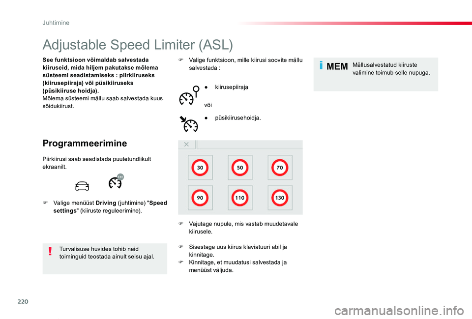TOYOTA PROACE VERSO 2019  Kasutusjuhend (in Estonian) 220
MEM
Proace verso_et_Chap06_conduite_ed01-2019
Adjustable Speed Limiter (ASL)
Programmeerimine
See funktsioon võimaldab salvestada kiiruseid, mida hiljem pakutakse mõlema süsteemi seadistamiseks