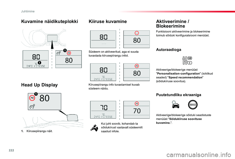 TOYOTA PROACE VERSO 2019  Kasutusjuhend (in Estonian) 222
Proace verso_et_Chap06_conduite_ed01-2019
Süsteem on aktiveeritud, aga ei suuda tuvastada kiirusepiirangu infot.
Kui juht soovib, kohandab ta sõidukiirust vastavalt süsteemilt saadud infole.
Ki
