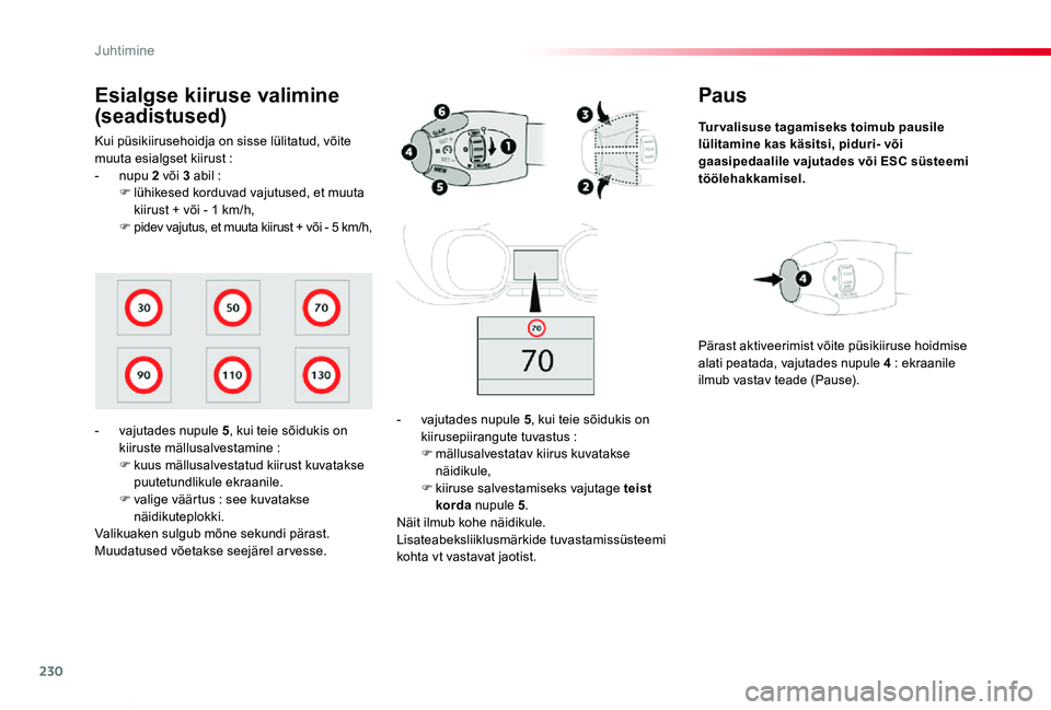 TOYOTA PROACE VERSO 2019 Kasutusjuhend (in Estonian) 230
Proace verso_et_Chap06_conduite_ed01-2019
Paus
Turvalisuse tagamiseks toimub pausile lülitamine kas käsitsi, piduri- või gaasipedaalile vajutades või ESC süsteemi töölehakkamisel.
- vajutad TOYOTA PROACE VERSO 2019 Kasutusjuhend (in Estonian) 230
Proace verso_et_Chap06_conduite_ed01-2019
Paus
Turvalisuse tagamiseks toimub pausile lülitamine kas käsitsi, piduri- või gaasipedaalile vajutades või ESC süsteemi töölehakkamisel.
- vajutad