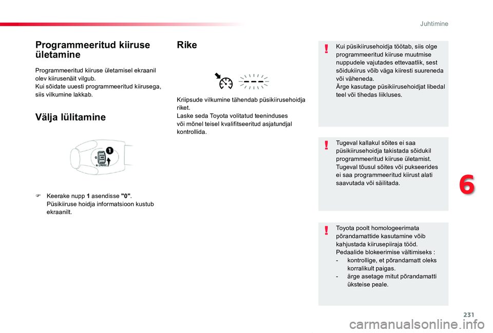 TOYOTA PROACE VERSO 2019 Kasutusjuhend (in Estonian) 231
Proace verso_et_Chap06_conduite_ed01-2019
Programmeeritud kiiruse
ületamine
Programmeeritud kiiruse ületamisel ekraanil olev kiirusenäit vilgub.Kui sõidate uuesti programmeeritud kiirusega, s TOYOTA PROACE VERSO 2019 Kasutusjuhend (in Estonian) 231
Proace verso_et_Chap06_conduite_ed01-2019
Programmeeritud kiiruse
ületamine
Programmeeritud kiiruse ületamisel ekraanil olev kiirusenäit vilgub.Kui sõidate uuesti programmeeritud kiirusega, s