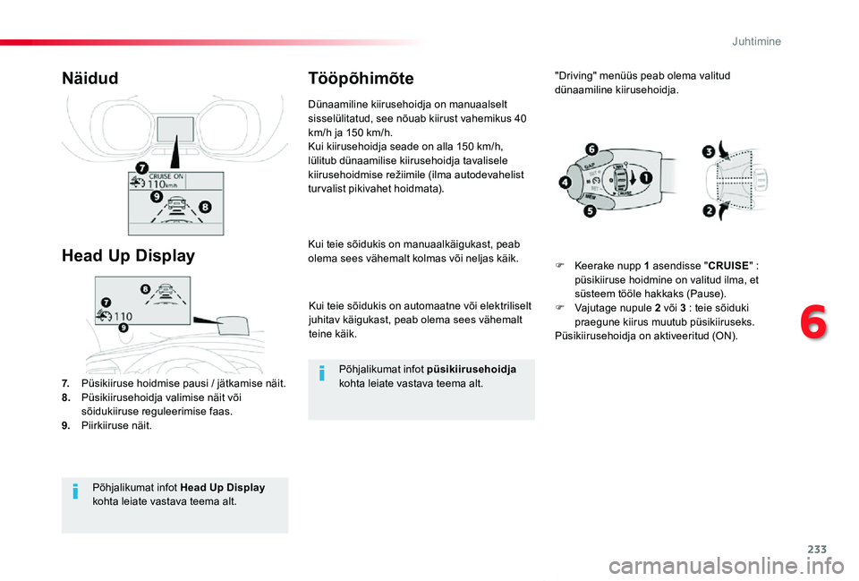 TOYOTA PROACE VERSO 2019 Kasutusjuhend (in Estonian) 233
Proace verso_et_Chap06_conduite_ed01-2019
Kui teie sõidukis on automaatne või elektriliselt juhitav käigukast, peab olema sees vähemalt teine käik.
Kui teie sõidukis on manuaalkäigukast, pe TOYOTA PROACE VERSO 2019 Kasutusjuhend (in Estonian) 233
Proace verso_et_Chap06_conduite_ed01-2019
Kui teie sõidukis on automaatne või elektriliselt juhitav käigukast, peab olema sees vähemalt teine käik.
Kui teie sõidukis on manuaalkäigukast, pe