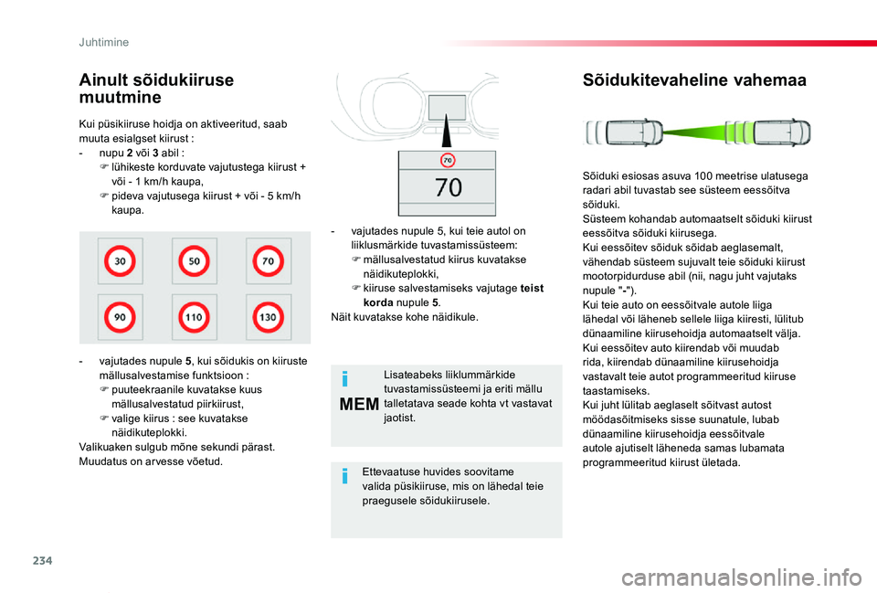TOYOTA PROACE VERSO 2019 Kasutusjuhend (in Estonian) 234
MEM
Proace verso_et_Chap06_conduite_ed01-2019
Kui püsikiiruse hoidja on aktiveeritud, saab muuta esialgset kiirust :- nupu 2 või 3 abil :F lühikeste korduvate vajutustega kiirust + või - 1 km/ TOYOTA PROACE VERSO 2019 Kasutusjuhend (in Estonian) 234
MEM
Proace verso_et_Chap06_conduite_ed01-2019
Kui püsikiiruse hoidja on aktiveeritud, saab muuta esialgset kiirust :- nupu 2 või 3 abil :F lühikeste korduvate vajutustega kiirust + või - 1 km/