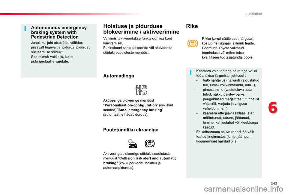 TOYOTA PROACE VERSO 2019 Kasutusjuhend (in Estonian) 243
Proace verso_et_Chap06_conduite_ed01-2019
Hoiatuse ja pidurduse
blokeerimine / aktiveerimine
Vaikimisi aktiveeritakse funktsioon iga kord käivitamisel.Funktsiooni saab blokeerida või aktiveerid TOYOTA PROACE VERSO 2019 Kasutusjuhend (in Estonian) 243
Proace verso_et_Chap06_conduite_ed01-2019
Hoiatuse ja pidurduse
blokeerimine / aktiveerimine
Vaikimisi aktiveeritakse funktsioon iga kord käivitamisel.Funktsiooni saab blokeerida või aktiveerid