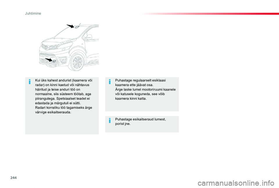 TOYOTA PROACE VERSO 2019  Kasutusjuhend (in Estonian) 244
Proace verso_et_Chap06_conduite_ed01-2019
Puhastage esikaitseraud lumest, porist jne.
Kui üks kahest andurist (kaamera või radar) on kinni kaetud või nähtavus häiritud ja teise anduri töö o