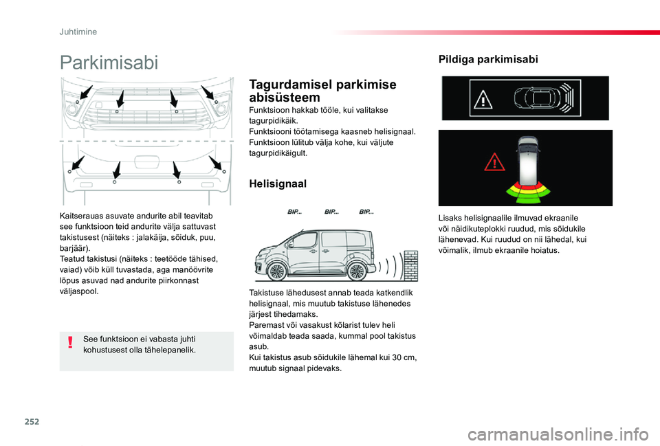 TOYOTA PROACE VERSO 2019 Kasutusjuhend (in Estonian) 252
Proace verso_et_Chap06_conduite_ed01-2019
Kaitserauas asuvate andurite abil teavitab see funktsioon teid andurite välja sattuvast takistusest (näiteks : jalakäija, sõiduk, puu, barjäär).Teat TOYOTA PROACE VERSO 2019 Kasutusjuhend (in Estonian) 252
Proace verso_et_Chap06_conduite_ed01-2019
Kaitserauas asuvate andurite abil teavitab see funktsioon teid andurite välja sattuvast takistusest (näiteks : jalakäija, sõiduk, puu, barjäär).Teat