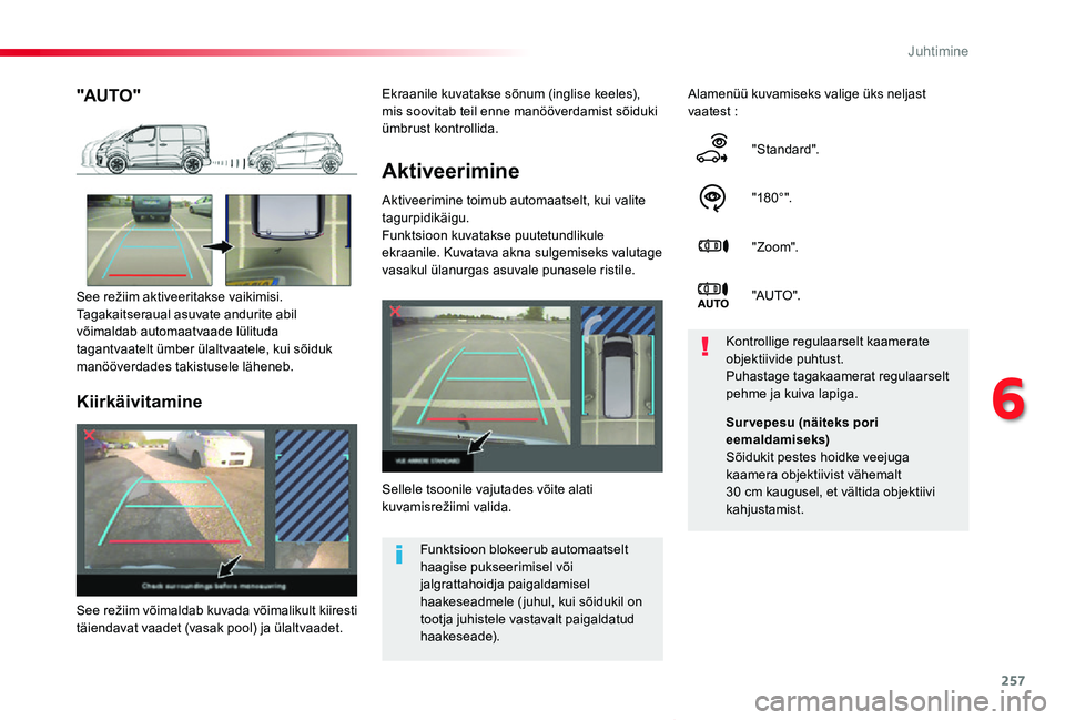 TOYOTA PROACE VERSO 2019 Kasutusjuhend (in Estonian) 257
Proace verso_et_Chap06_conduite_ed01-2019
Aktiveerimine
Aktiveerimine toimub automaatselt, kui valite tagurpidikäigu.Funktsioon kuvatakse puutetundlikule ekraanile. Kuvatava akna sulgemiseks valu TOYOTA PROACE VERSO 2019 Kasutusjuhend (in Estonian) 257
Proace verso_et_Chap06_conduite_ed01-2019
Aktiveerimine
Aktiveerimine toimub automaatselt, kui valite tagurpidikäigu.Funktsioon kuvatakse puutetundlikule ekraanile. Kuvatava akna sulgemiseks valu